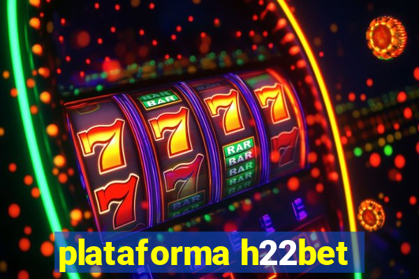 plataforma h22bet